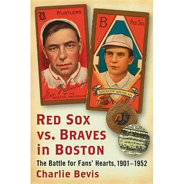 Red Sox vs. Braves in Boston: The Battle for Fans' Hearts, 1901-1952
