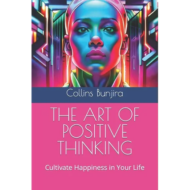 The Art of Positive Thinking: Cultivate Happiness in Your Life