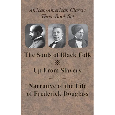 African-American Classic Three Book Set - The Souls of Black Folk, Up From Slavery, and Narrative of the Life of Frederick Douglass