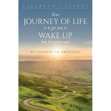 Your Journey of Life Is to Get You to Wake Up but It's Never Easy