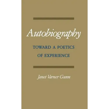 Autobiography: Toward a Poetics of Experience