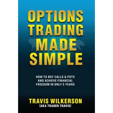 Options Trading Made Simple: How to Buy Calls & Puts and Achieve Financial Freedom in Only 5 Years