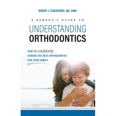 A Parent's Guide to Understanding Orthodontics: How to Confidently Choose the Best Orthodontist for Your Family
