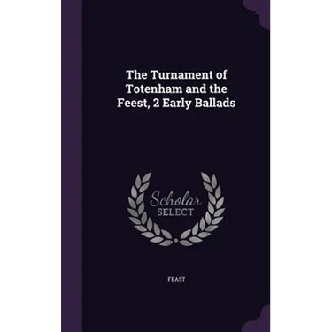 The Turnament of Totenham and the Feest, 2 Early Ballads
