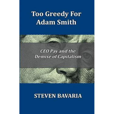 Too Greedy for Adam Smith: CEO Pay and the Demise of Capitalism