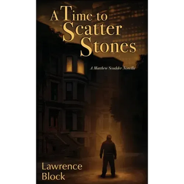 A Time to Scatter Stones: A Matthew Scudder Novella