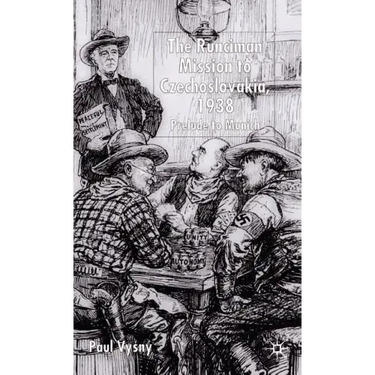 The Runciman Mission to Czechoslovakia 1938: Prelude to Munich
