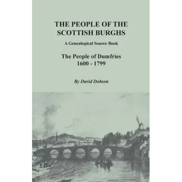 People of the Scottish Burghs: A Genealogical Source Book. the People of Dumfries, 1600-1799