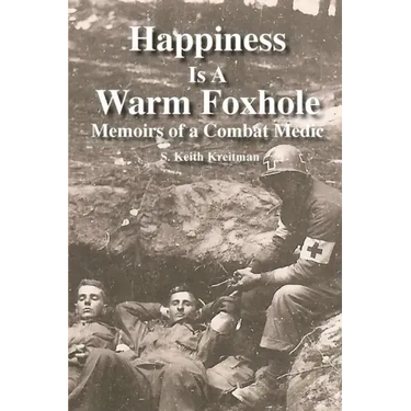 Happiness is a Warm Foxhole: Memoirs of a Combat Medic