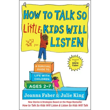 How to Talk So Little Kids Will Listen: A Survival Guide to Life with Children Ages 2-7