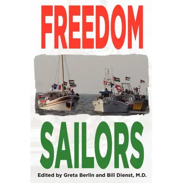 Freedom Sailors: The Maiden Voyage of the Free Gaza movement and how we succeeded in spite of ourselves.