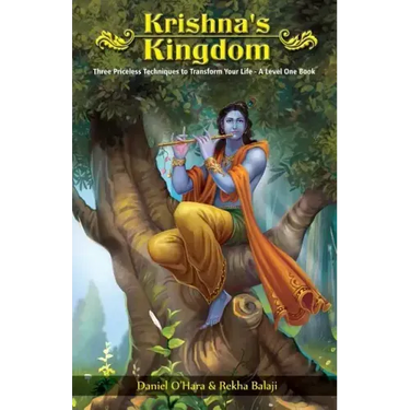 Krishna's Kingdom: Three Priceless Techniques to Improve Your Life