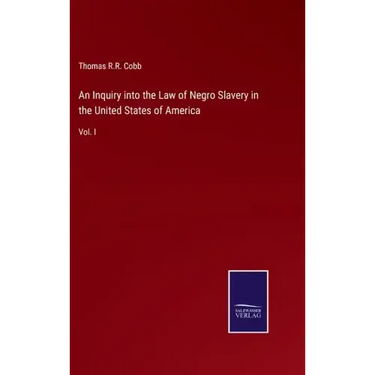 An Inquiry into the Law of Negro Slavery in the United States of America: Vol. I