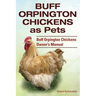 Buff Orpington Chickens as Pets. Buff Orpington Chickens Owner's Manual.