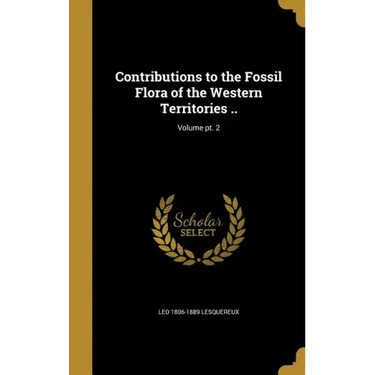 Contributions to the Fossil Flora of the Western Territories ..; Volume pt. 2