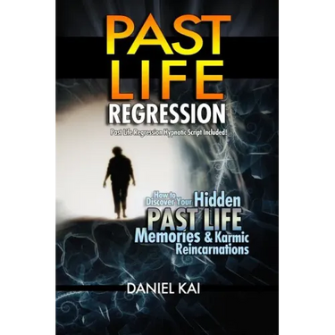 Past Life Regression: How to Discover Your Hidden Past Life Memories & Karmic Reincarnations through Hypnosis
