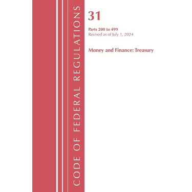 Code of Federal Regulations, Title 31 Money and Finance 200-499, Revised as of July 1, 2024