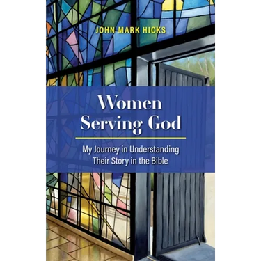 Women Serving God: My Journey in Understanding Their Story in the Bible