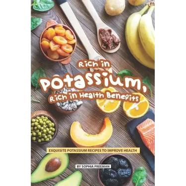 Rich in Potassium, Rich in Health Benefits: Exquisite Potassium Recipes to Improve Health