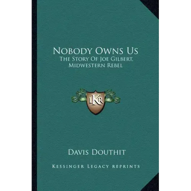 Nobody Owns Us: The Story Of Joe Gilbert, Midwestern Rebel
