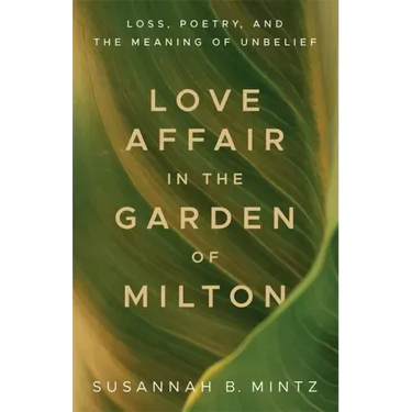 Love Affair in the Garden of Milton: Loss, Poetry, and the Meaning of Unbelief