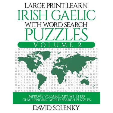 Large Print Learn Irish Gaelic with Word Search Puzzles Volume 2: Learn Irish Gaelic Language Vocabulary with 130 Challenging Bilingual Word Find Puzz
