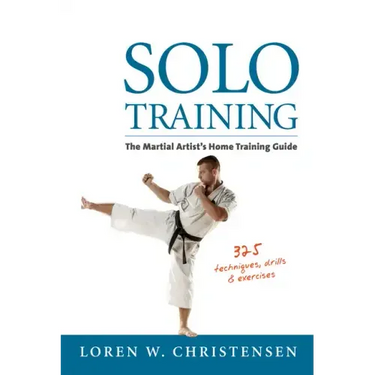 Solo Training: The Martial Artist's Home Training Guide