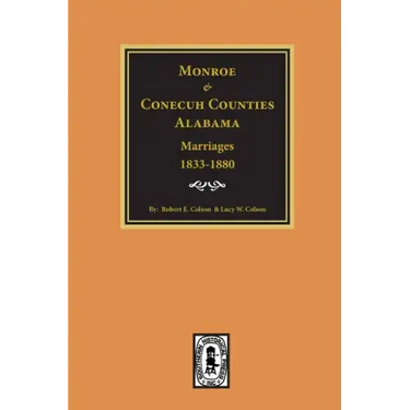 Monroe and Conecuh Counties, Alabama 1833-1880, Marriages Of.
