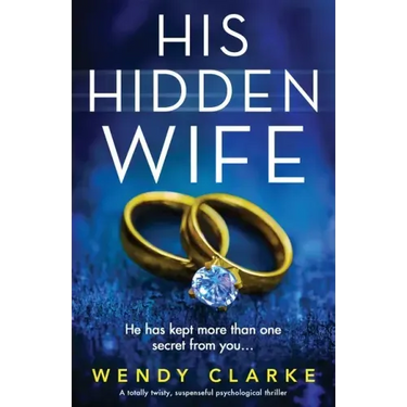 His Hidden Wife: A totally twisty, suspenseful psychological thriller