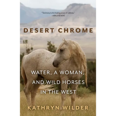 Desert Chrome: Water, a Woman, and Wild Horses in the West