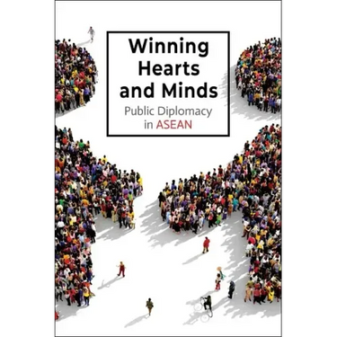Winning Hearts and Minds: Public Diplomacy in ASEAN