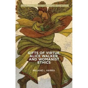 Gifts of Virtue, Alice Walker, and Womanist Ethics