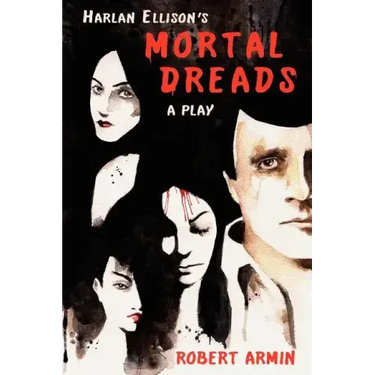 Harlan Ellison's Mortal Dreads: A Play