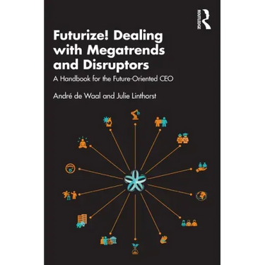 Futurize! Dealing with Megatrends and Disruptors: A Handbook for the Future-Oriented CEO