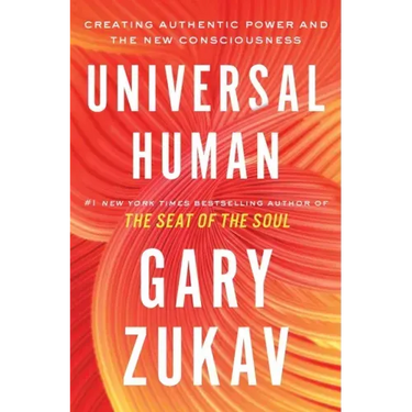 Universal Human: Creating Authentic Power and the New Consciousness