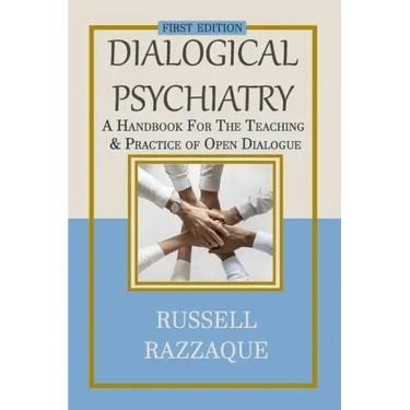 Dialogical Psychiatry: A Handbook For The Teaching And Practice Of Open Dialogue