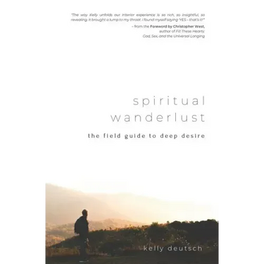 Spiritual Wanderlust: The Field Guide to Deep Desire