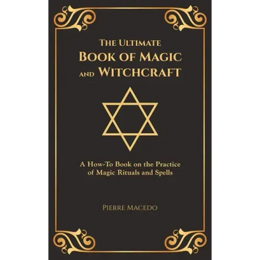 The Ultimate Book of Magic and Witchcraft: A How-To Book on the Practice of Magic Rituals and Spells (Special Cover Edition)