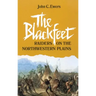 The Blackfeet, Volume 49: Raiders on the Northwestern Plains