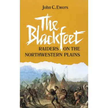 The Blackfeet, Volume 49: Raiders on the Northwestern Plains