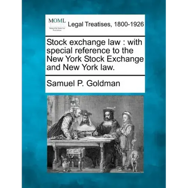 Stock exchange law: with special reference to the New York Stock Exchange and New York law.