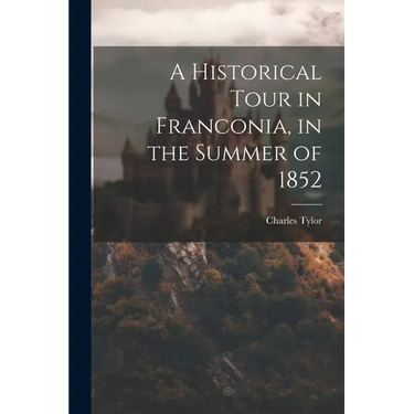 A Historical Tour in Franconia, in the Summer of 1852