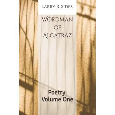 Wordman of Alcatraz: Poetry: Volume One