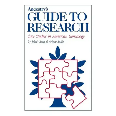 Ancestry's Guide to Research: Case Studies in American Genealogy