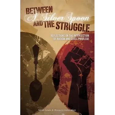 Between A Silver Spoon and the Struggle: Reflections on the Intersection of Racism and Class Privilege