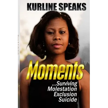 Moments: Surviving Molestation, Exclusion & Suicide