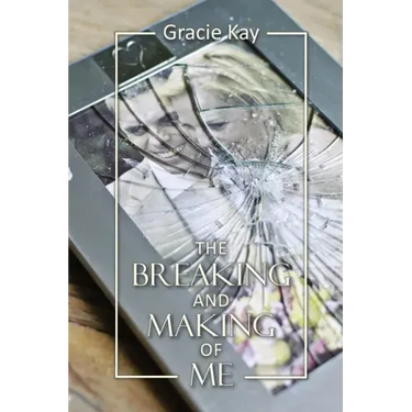 The Breaking and Making of Me: How to Survive, Be Revived and Thrive in the Face of the Ultimate Betrayal