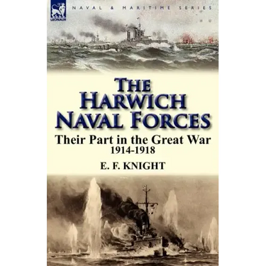 The Harwich Naval Forces: Their Part in the Great War, 1914-1918