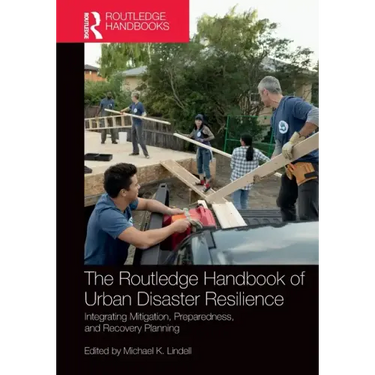 The Routledge Handbook of Urban Disaster Resilience: Integrating Mitigation, Preparedness, and Recovery Planning
