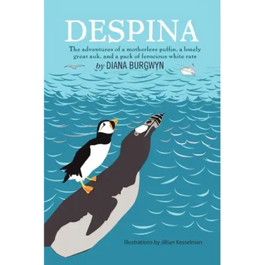 Despina: The Adventures of a Motherless Puffin, a Lonely Great Auk and a Pack of Ferocious White Rats